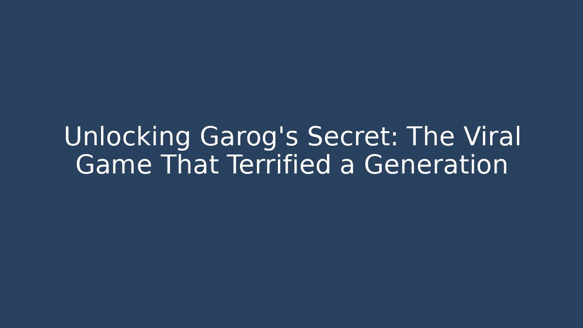 Unlocking Garog's Secret: The Viral Game That Terrified a Generation