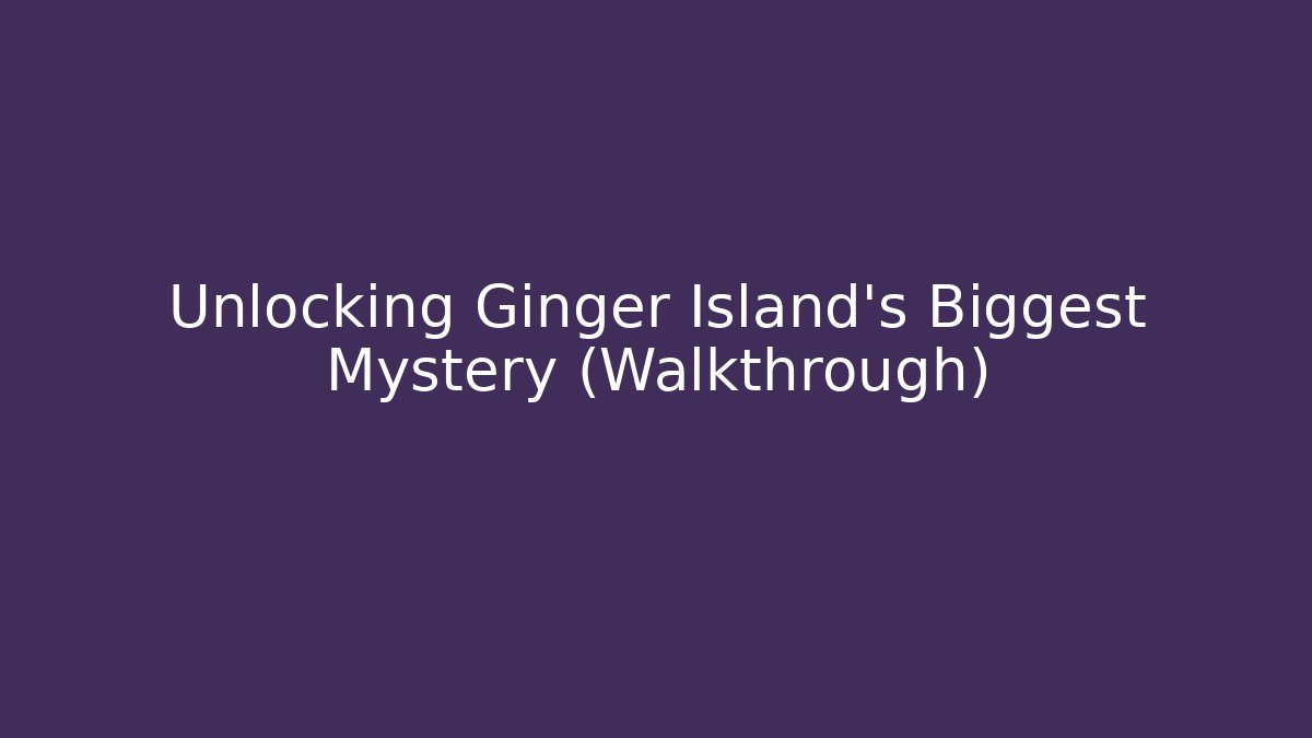 Unlocking Ginger Island's Biggest Mystery (Walkthrough)