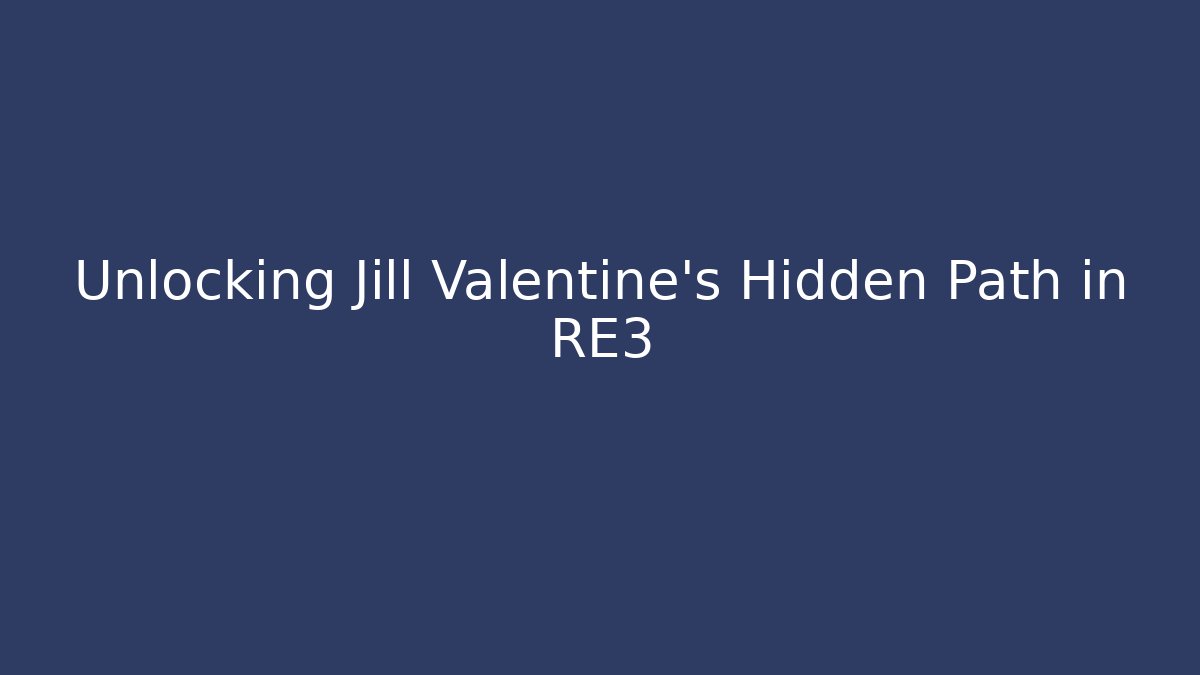 Unlocking Jill Valentine's Hidden Path in RE3 - Boomer Naturals