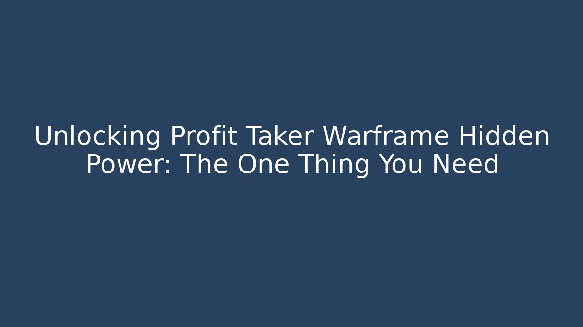 Unlocking Profit Taker Warframe Hidden Power: The One Thing You Need