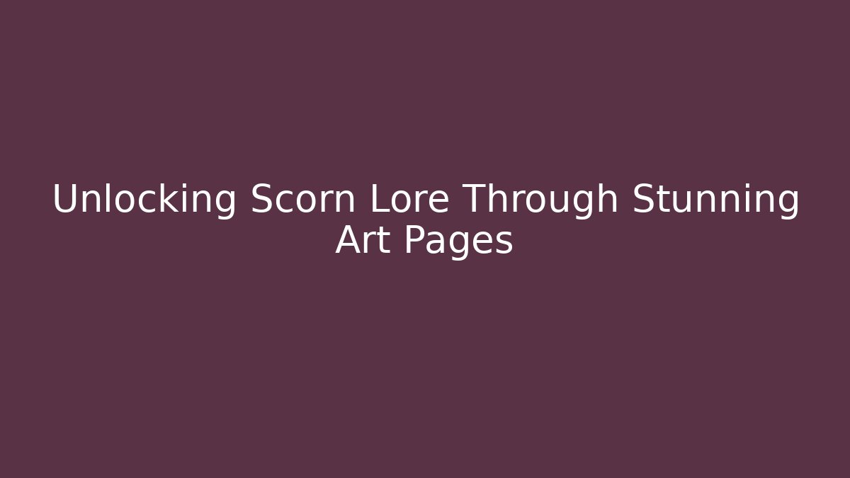 Unlocking Scorn Lore Through Stunning Art Pages