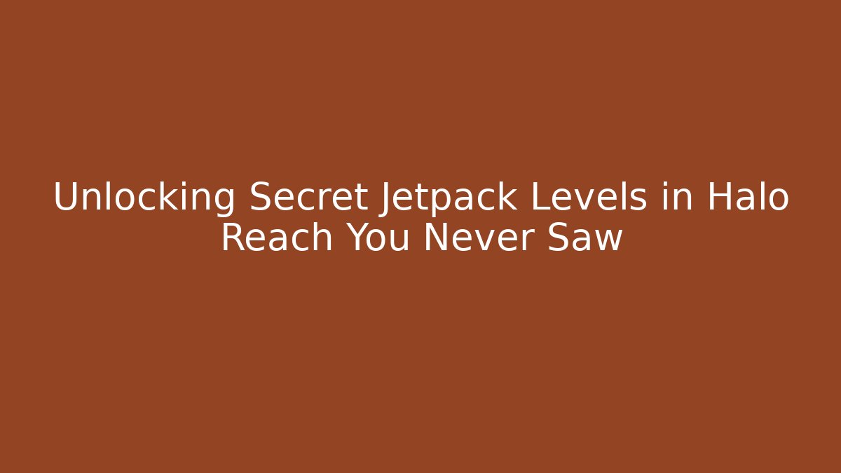 Unlocking Secret Jetpack Levels in Halo Reach You Never Saw