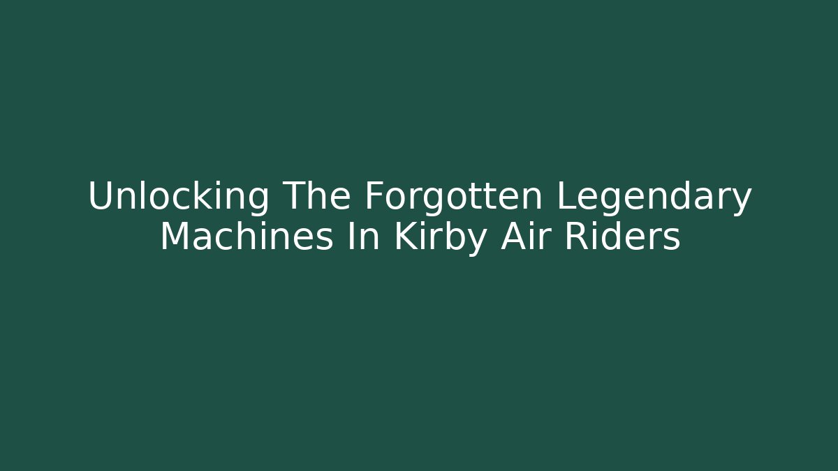 Unlocking The Forgotten Legendary Machines In Kirby Air Riders
