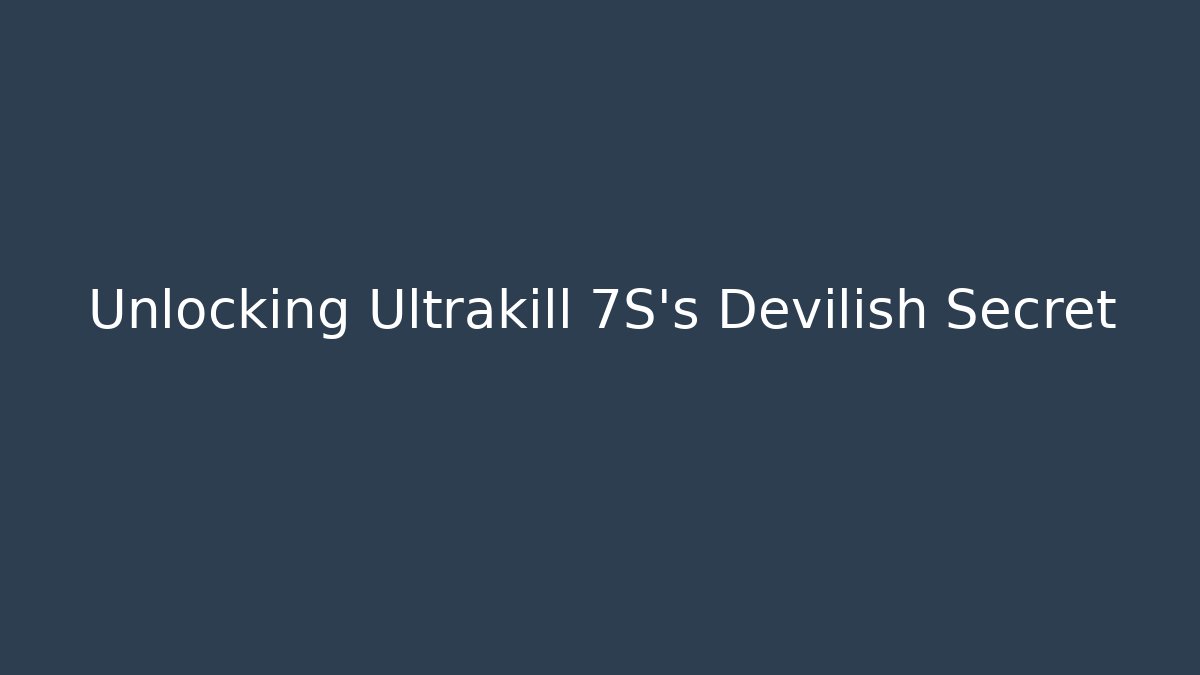 Unlocking Ultrakill 7S's Devilish Secret