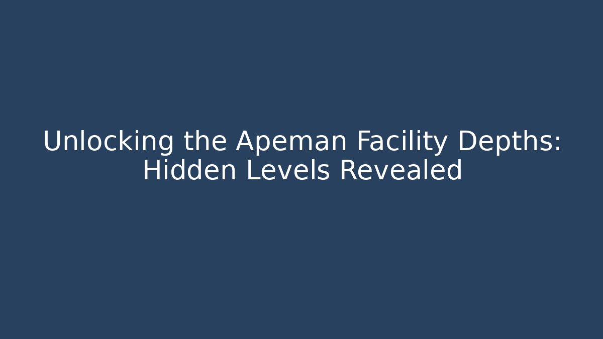 Unlocking the Apeman Facility Depths: Hidden Levels Revealed - Boomer Naturals