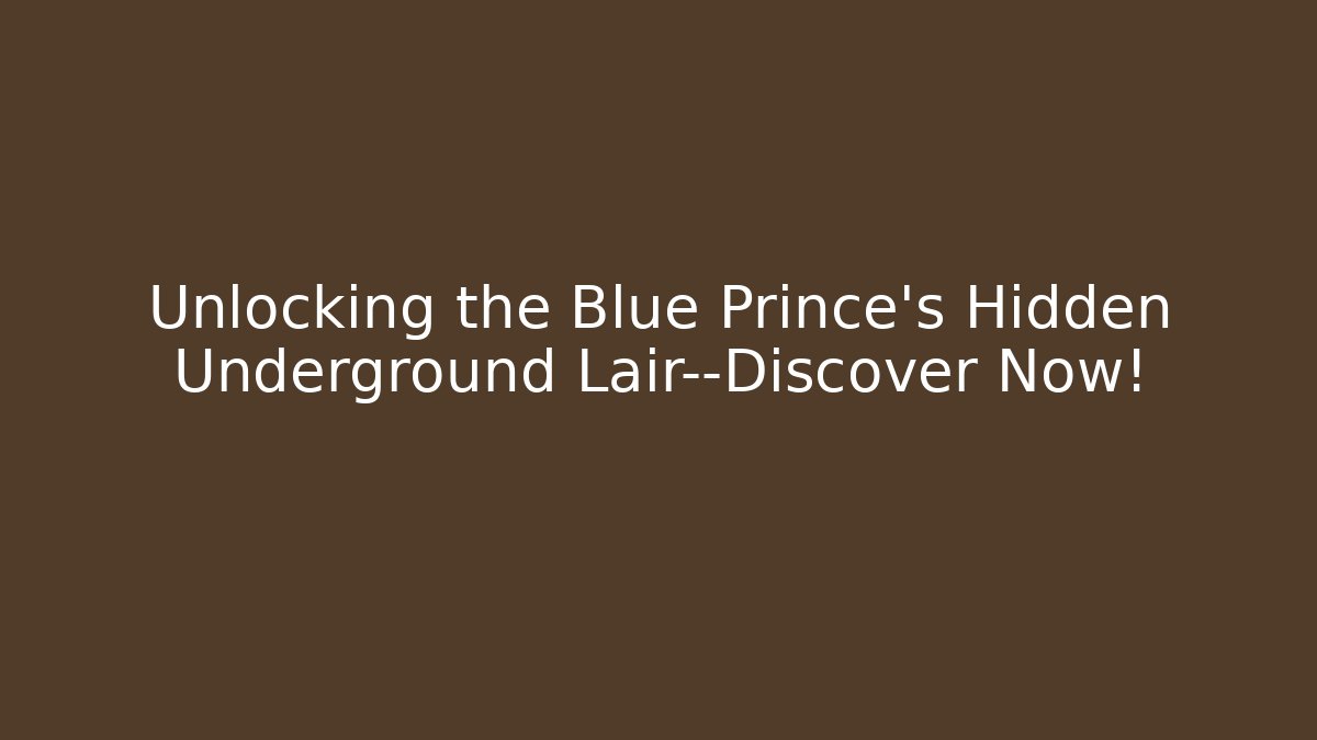 Unlocking the Blue Prince’s Hidden Underground Lair—Discover Now!