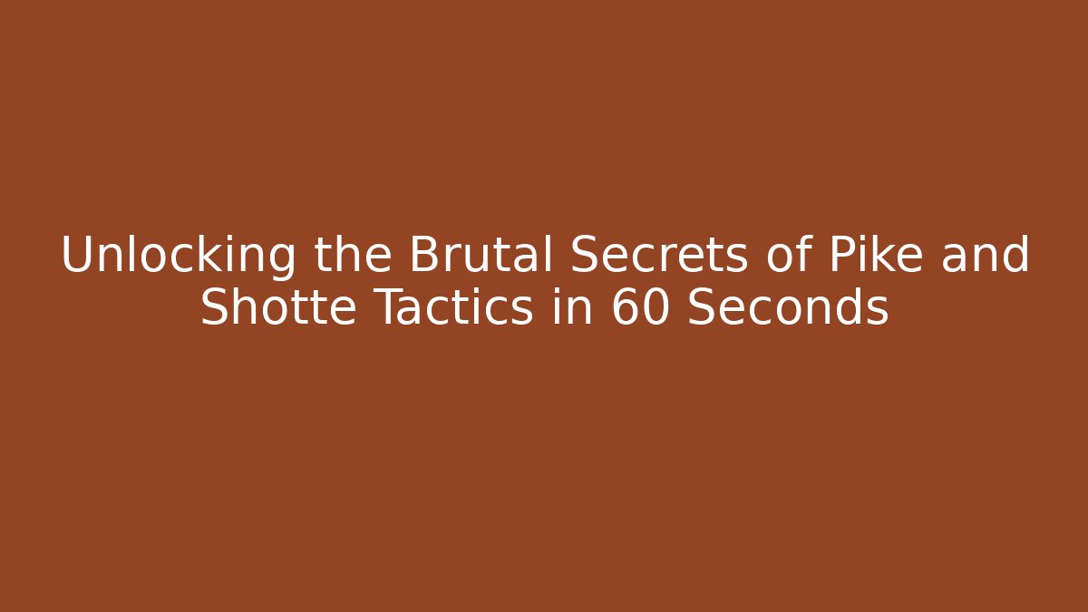 Unlocking the Brutal Secrets of Pike and Shotte Tactics in 60 Seconds - Boomer Naturals