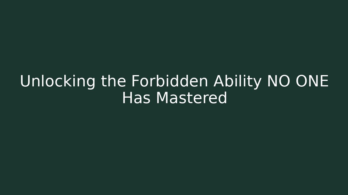 Unlocking the Forbidden Ability NO ONE Has Mastered