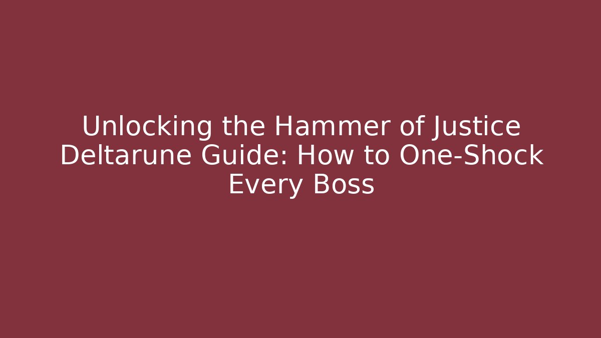 Unlocking the Hammer of Justice Deltarune Guide: How to One-Shock Every Boss