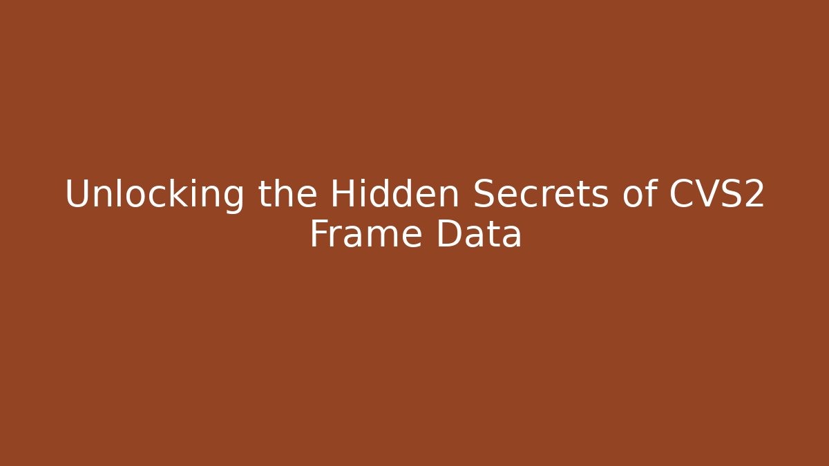 Unlocking the Hidden Secrets of CVS2 Frame Data