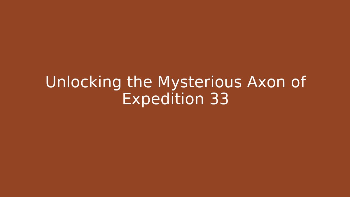 Unlocking the Mysterious Axon of Expedition 33
