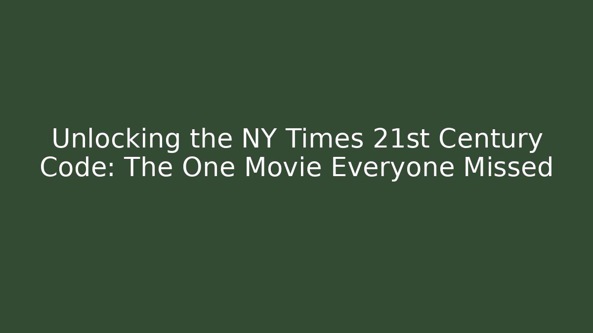 Unlocking the NY Times 21st Century Code: The One Movie Everyone Missed