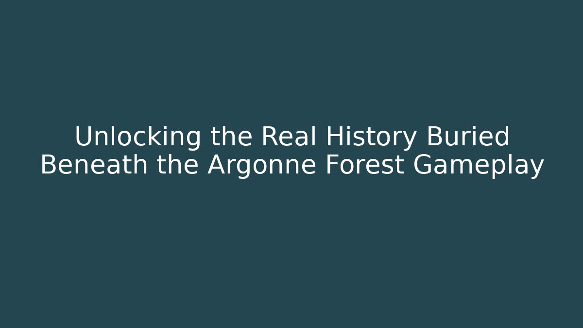 Unlocking the Real History Buried Beneath the Argonne Forest Gameplay