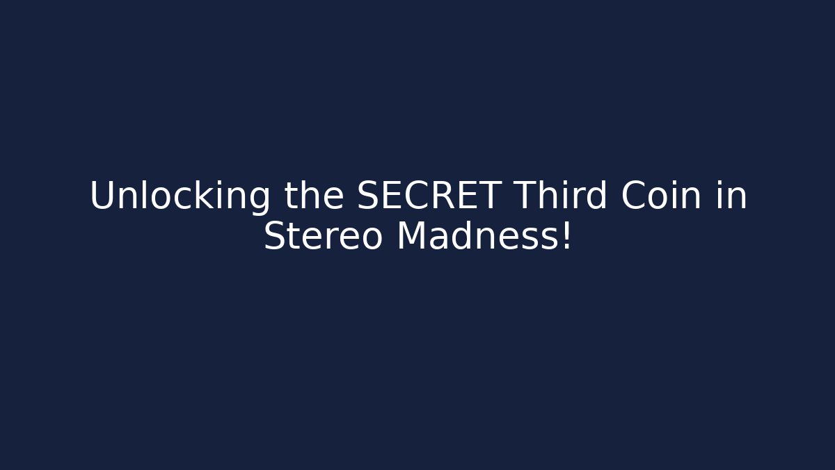 Unlocking the SECRET Third Coin in Stereo Madness!