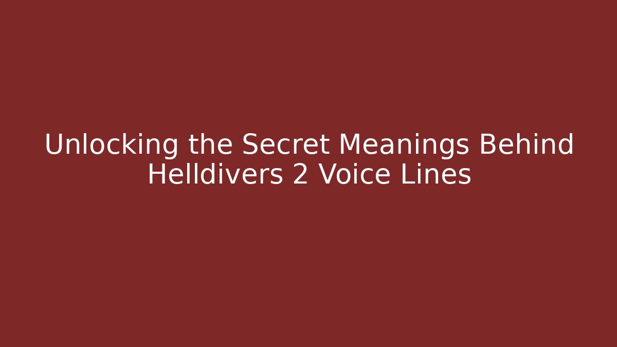 Unlocking the Secret Meanings Behind Helldivers 2 Voice Lines