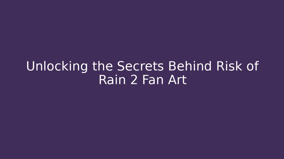 Unlocking the Secrets Behind Risk of Rain 2 Fan Art