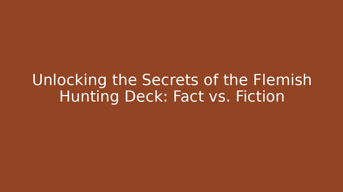Unlocking the Secrets of the Flemish Hunting Deck: Fact vs. Fiction