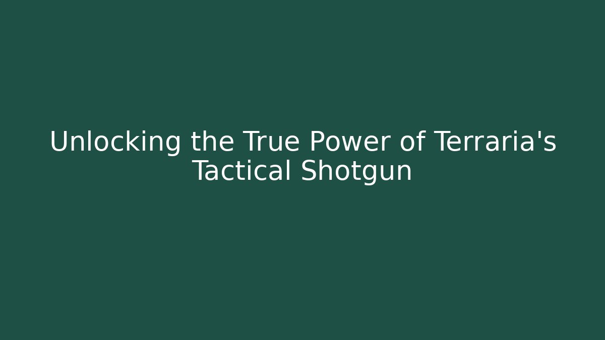 Unlocking the True Power of Terraria's Tactical Shotgun