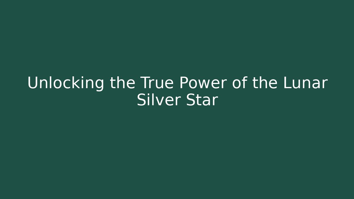 Unlocking the True Power of the Lunar Silver Star