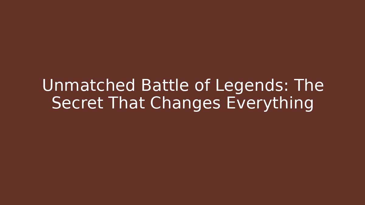 Unmatched Battle of Legends: The Secret That Changes Everything