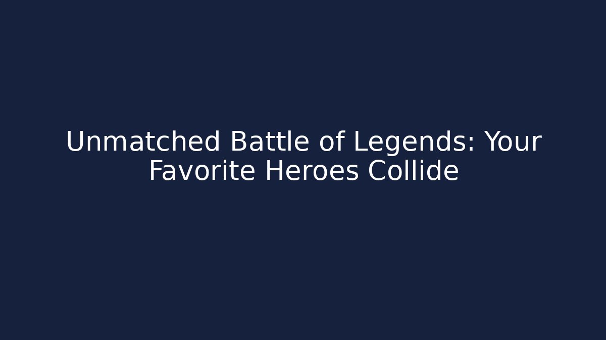 Unmatched Battle of Legends: Your Favorite Heroes Collide