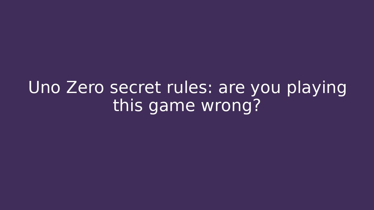 Uno Zero secret rules: are you playing this game wrong? - Boomer Naturals