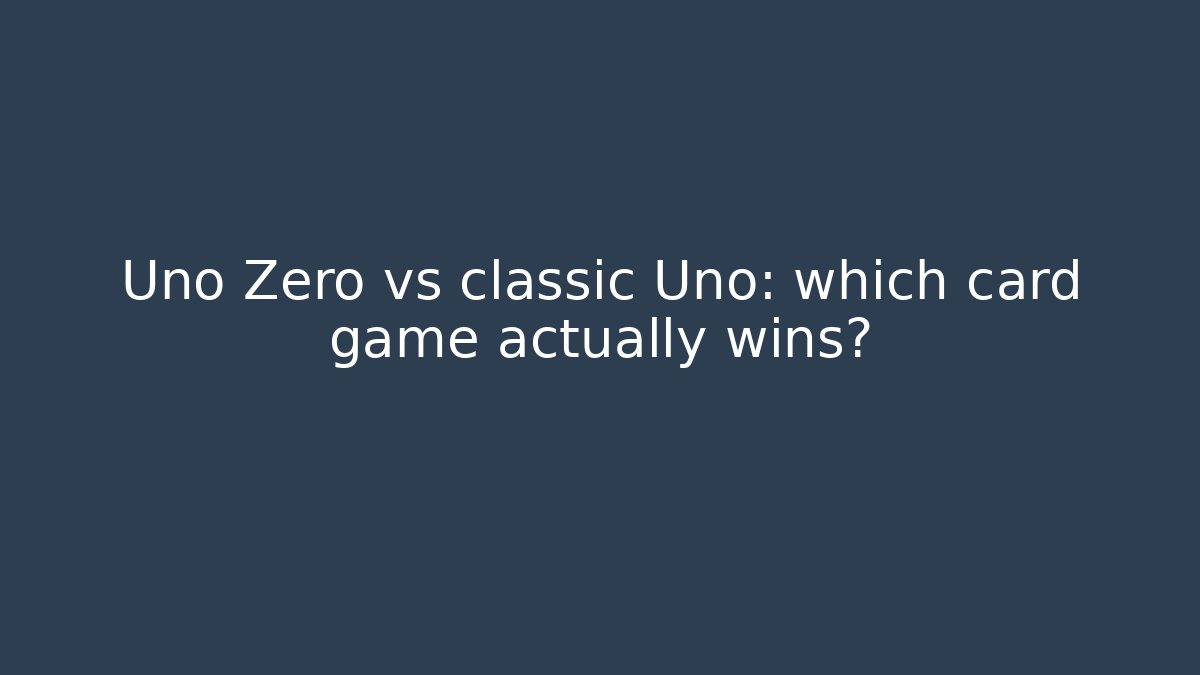 Uno Zero vs classic Uno: which card game actually wins?