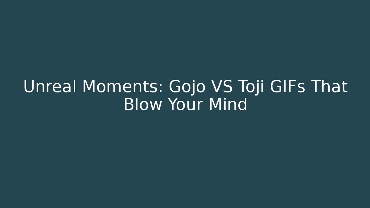 Unreal Moments: Gojo VS Toji GIFs That Blow Your Mind