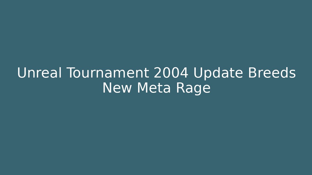 Unreal Tournament 2004 Update Breeds New Meta Rage - Boomer Naturals