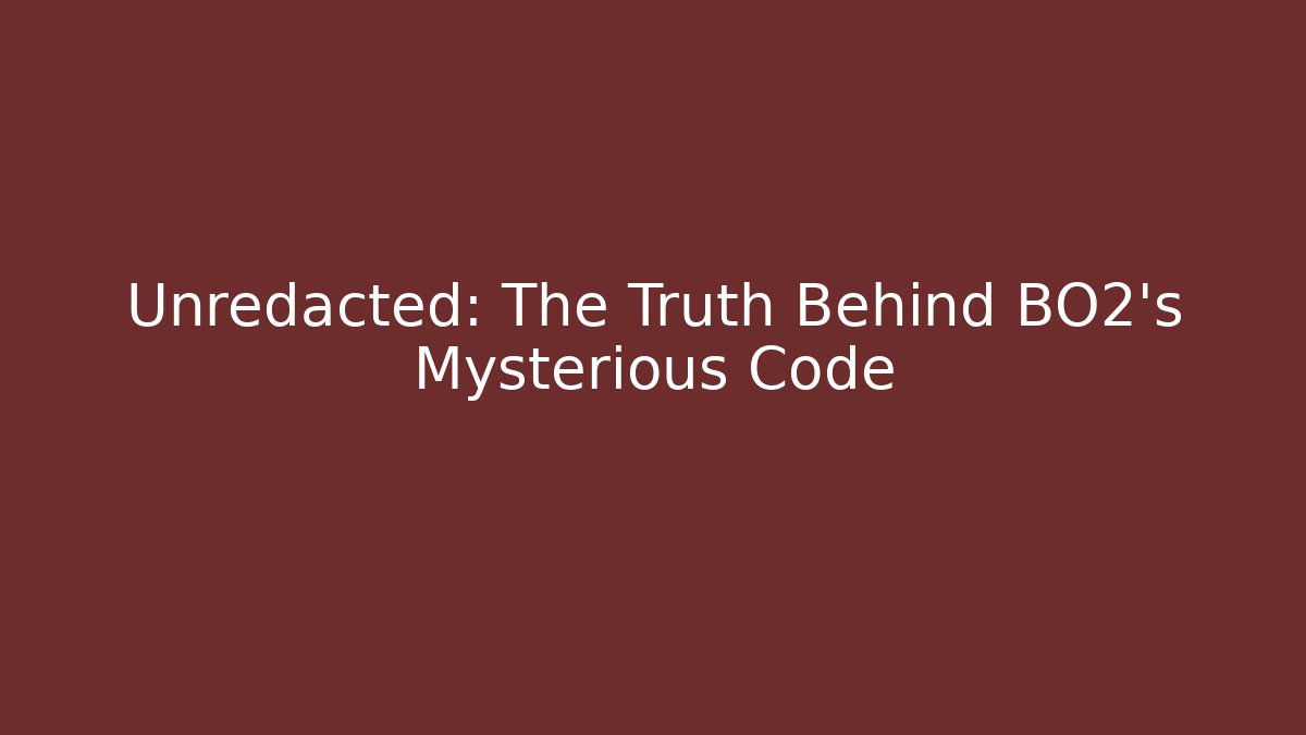Unredacted: The Truth Behind BO2's Mysterious Code