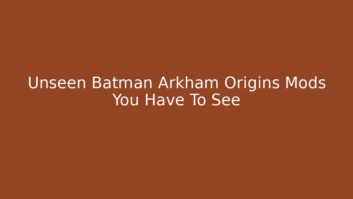 Unseen Batman Arkham Origins Mods You Have To See - Boomer Naturals