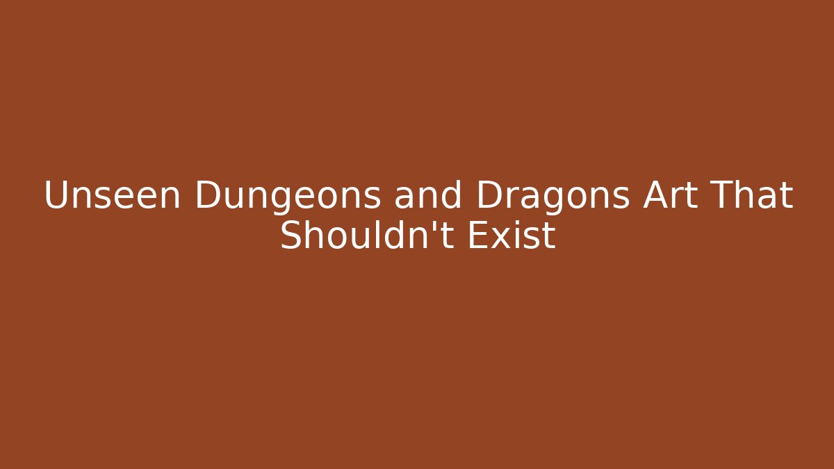 Unseen Dungeons and Dragons Art That Shouldn’t Exist - Boomer Naturals