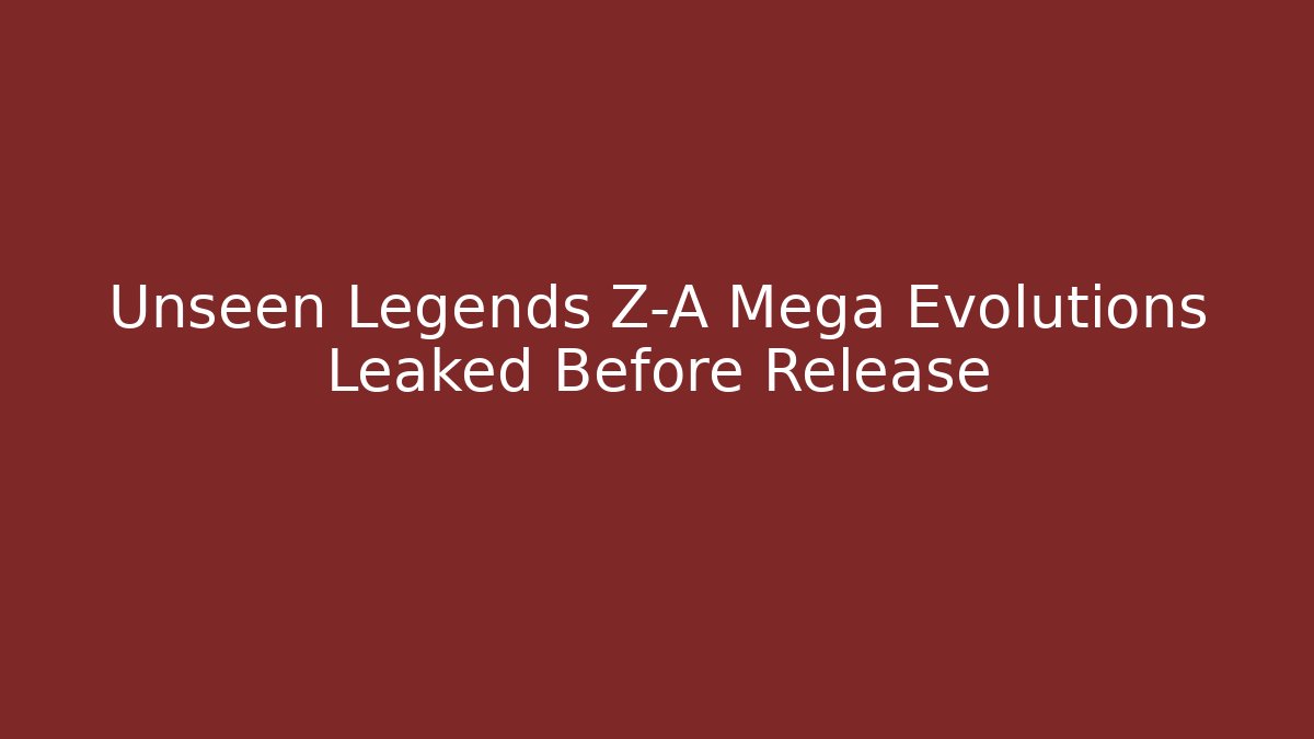 Unseen Legends Z-A Mega Evolutions Leaked Before Release - Boomer Naturals
