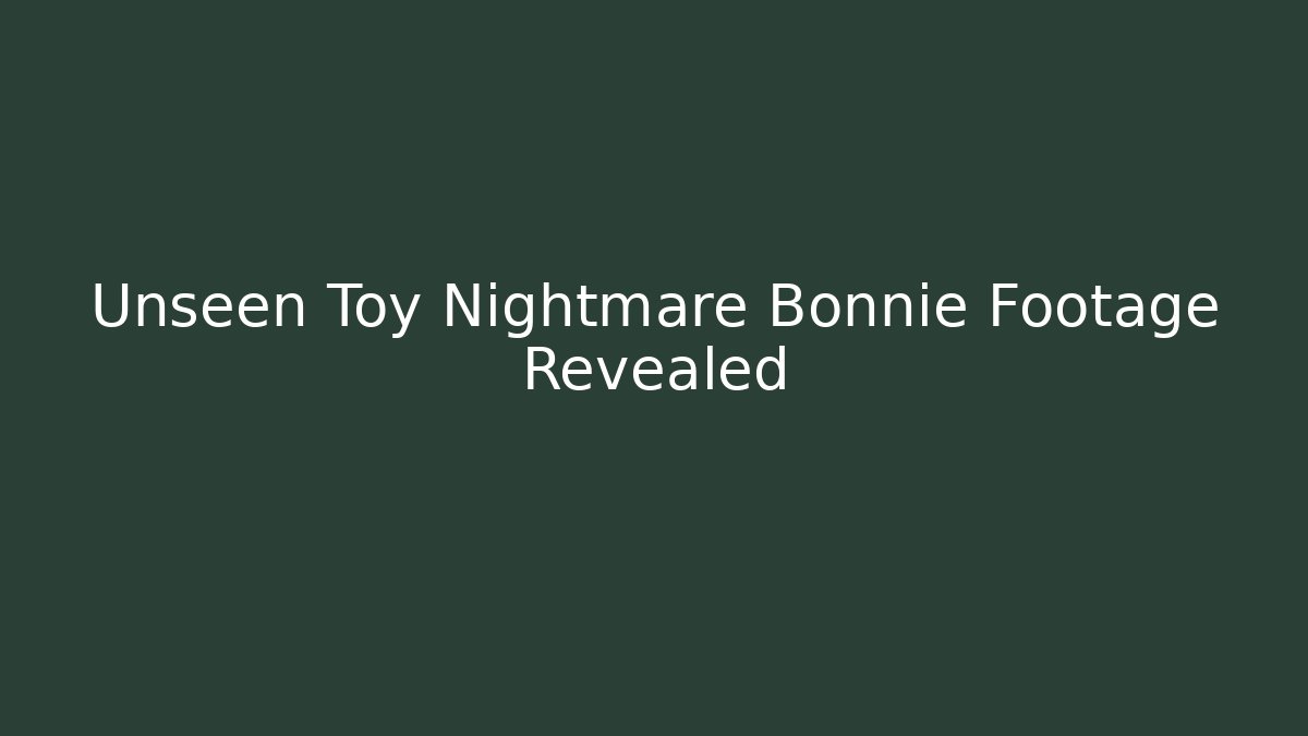 Unseen Toy Nightmare Bonnie Footage Revealed - Boomer Naturals