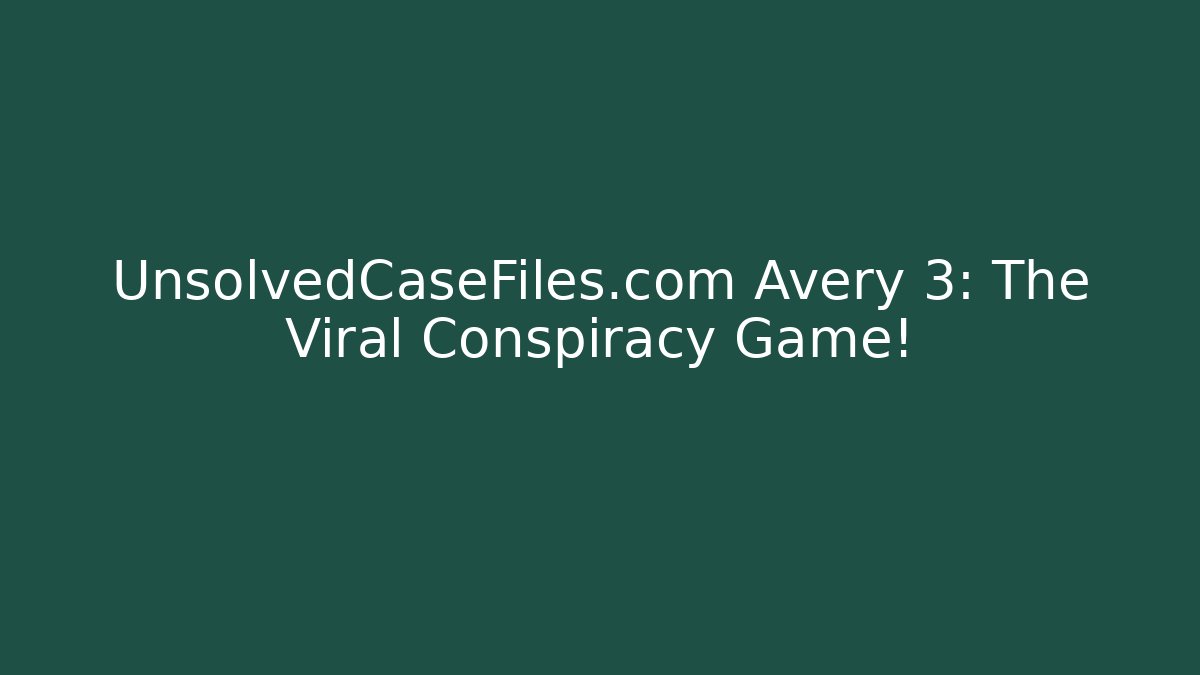 UnsolvedCaseFiles.com Avery 3: The Viral Conspiracy Game!