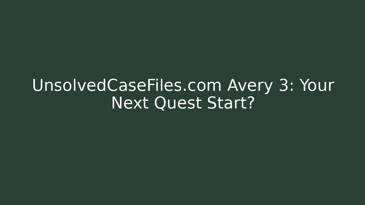 UnsolvedCaseFiles.com Avery 3: Your Next Quest Start? - Boomer Naturals