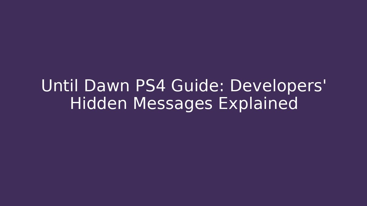 Until Dawn PS4 Guide: Developers' Hidden Messages Explained