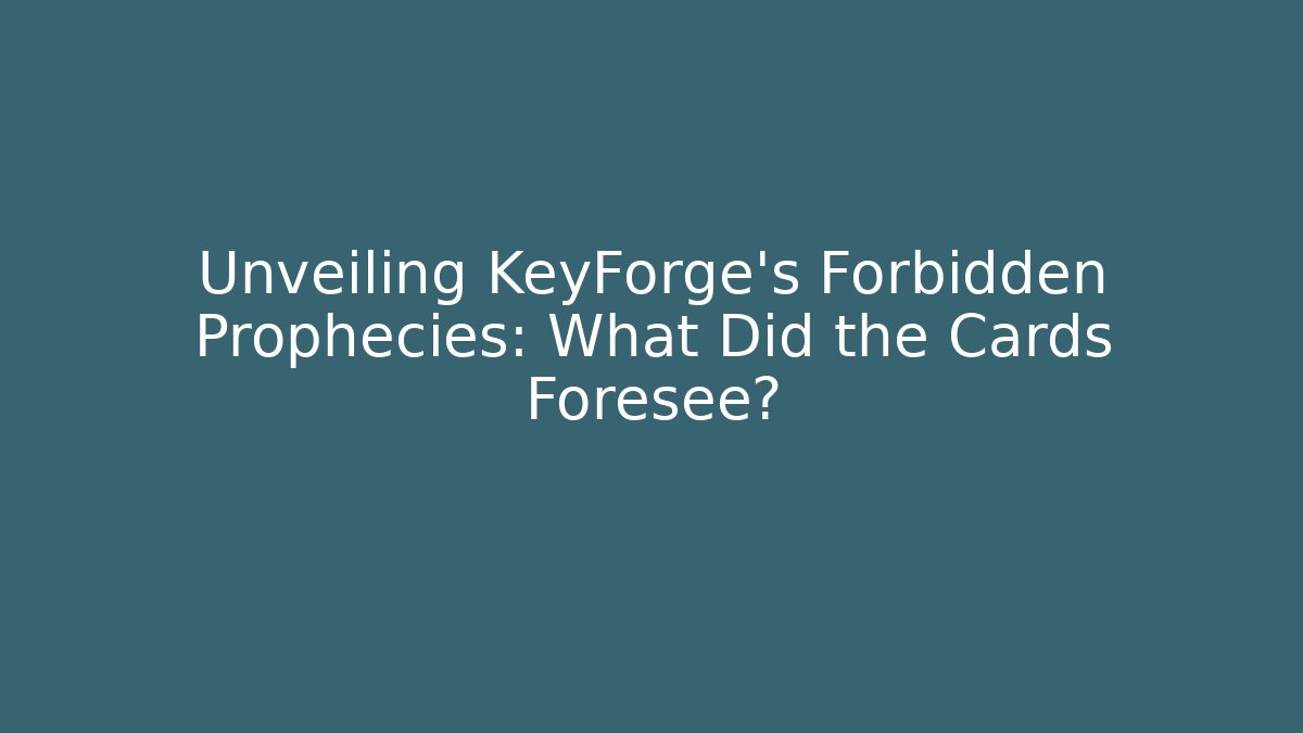Unveiling KeyForge's Forbidden Prophecies: What Did the Cards Foresee?