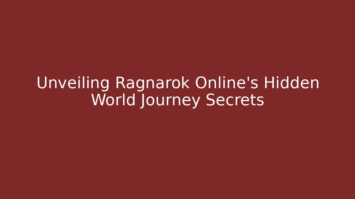 Unveiling Ragnarok Online's Hidden World Journey Secrets
