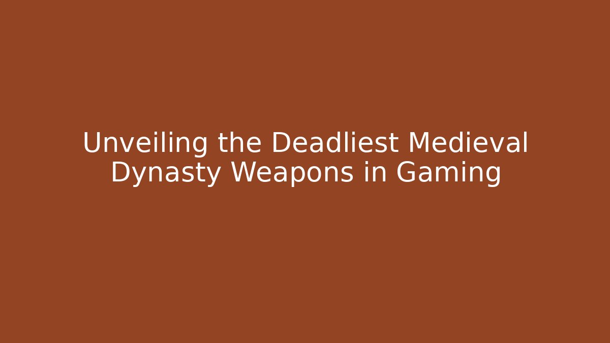 Unveiling the Deadliest Medieval Dynasty Weapons in Gaming