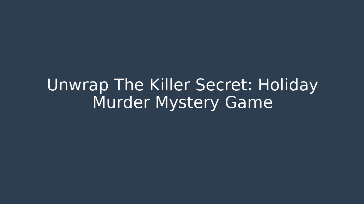 Unwrap The Killer Secret: Holiday Murder Mystery Game