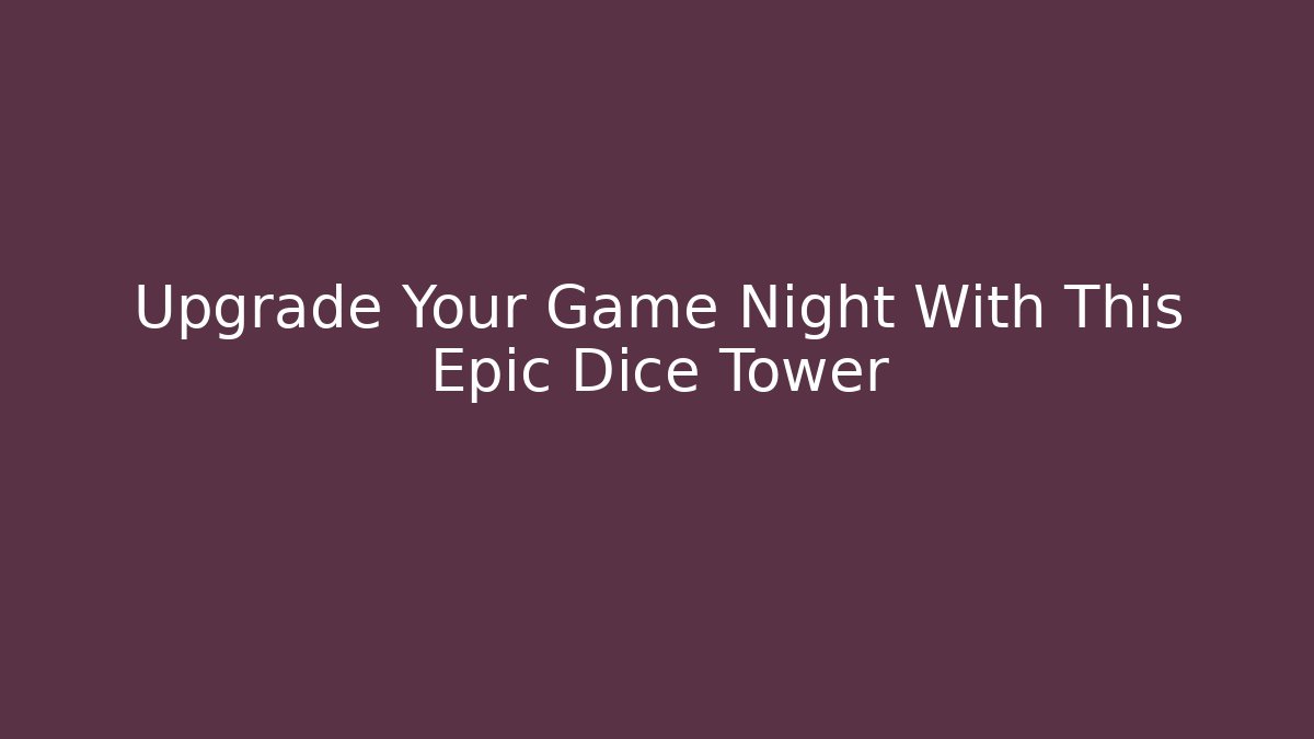 Upgrade Your Game Night With This Epic Dice Tower