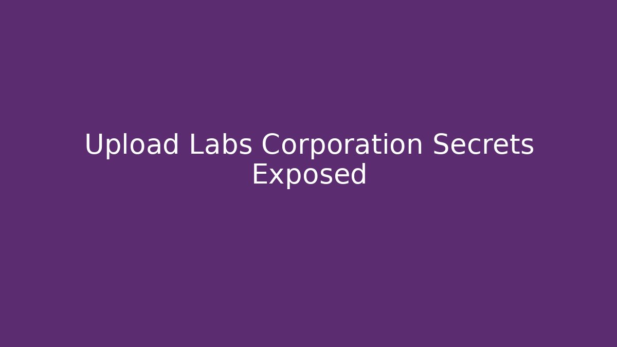 Upload Labs Corporation Secrets Exposed