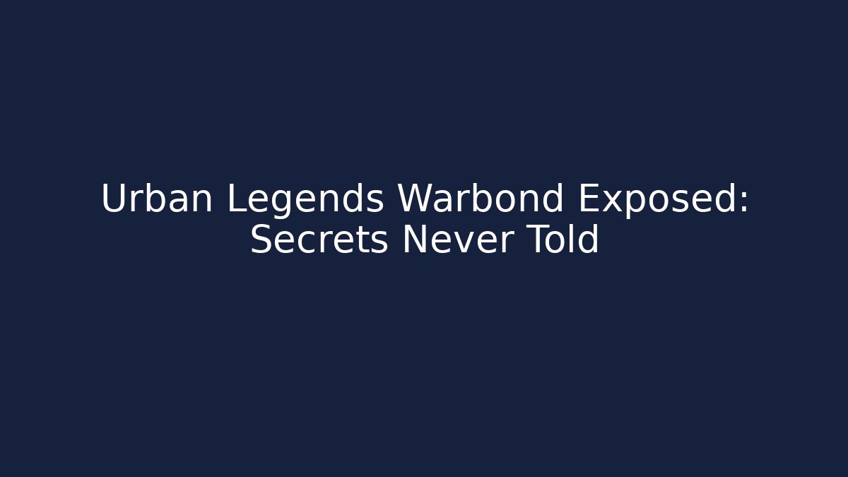 Urban Legends Warbond Exposed: Secrets Never Told