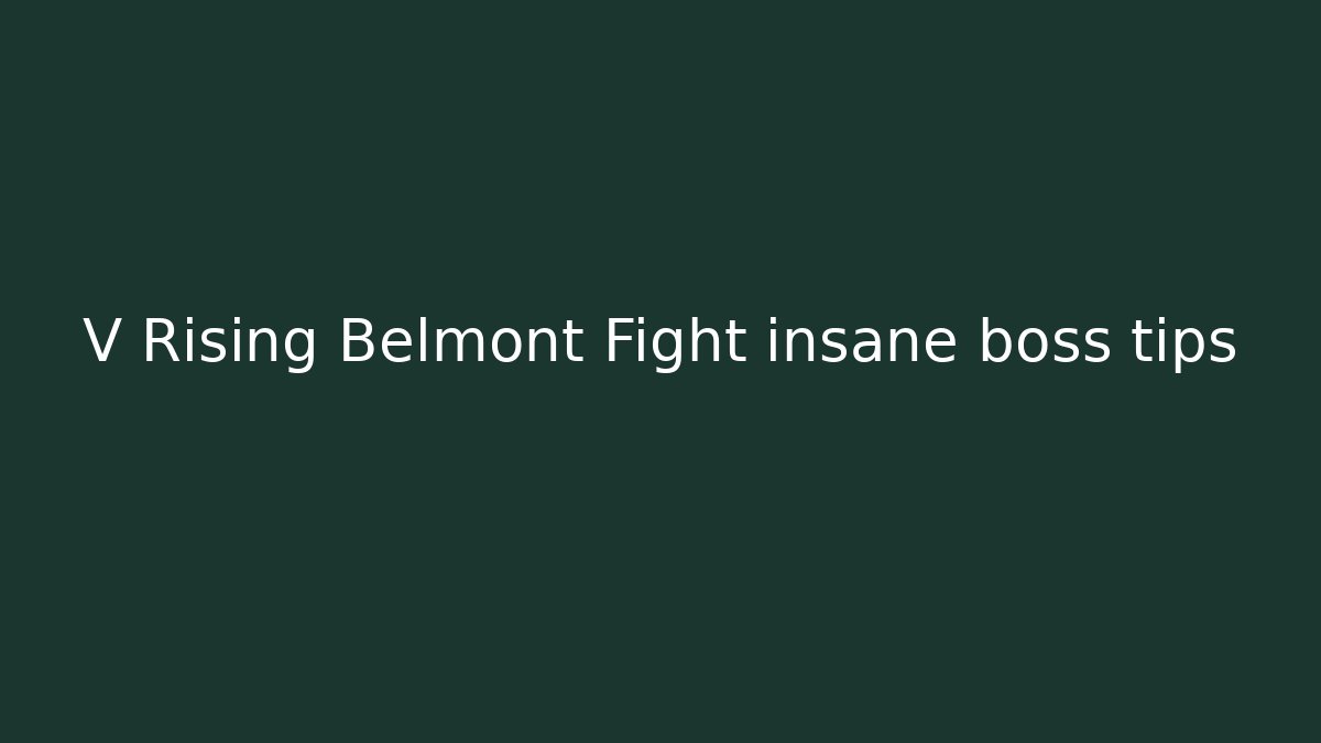 V Rising Belmont Fight insane boss tips