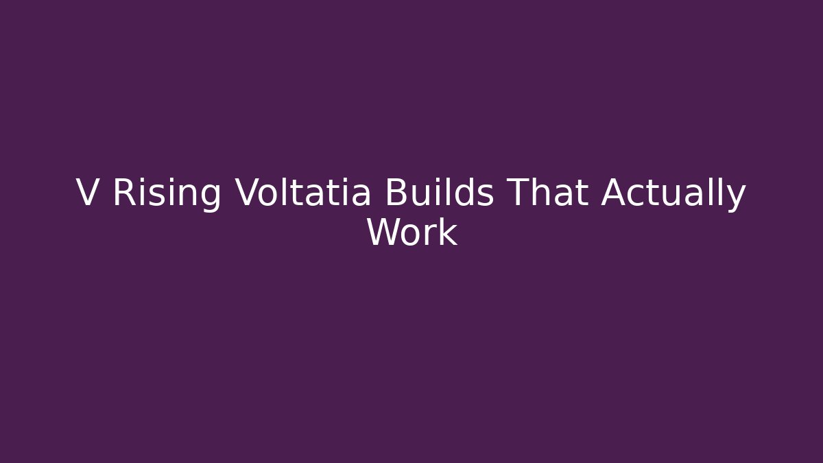 V Rising Voltatia Builds That Actually Work