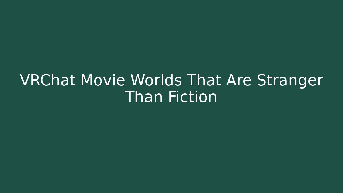 VRChat Movie Worlds That Are Stranger Than Fiction