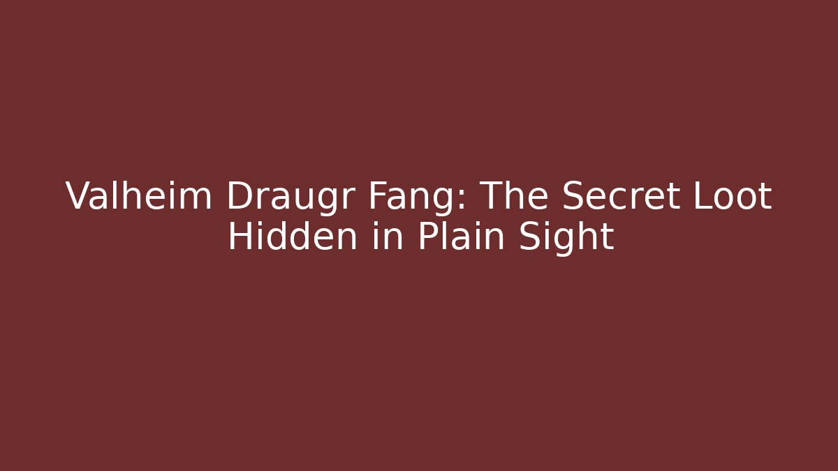Valheim Draugr Fang: The Secret Loot Hidden in Plain Sight