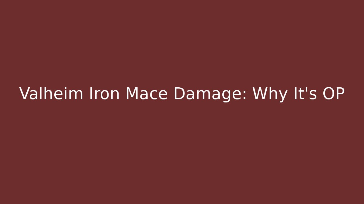 Valheim Iron Mace Damage: Why It’s OP