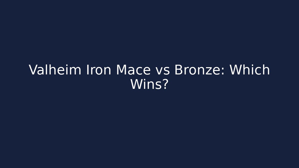 Valheim Iron Mace vs Bronze: Which Wins?